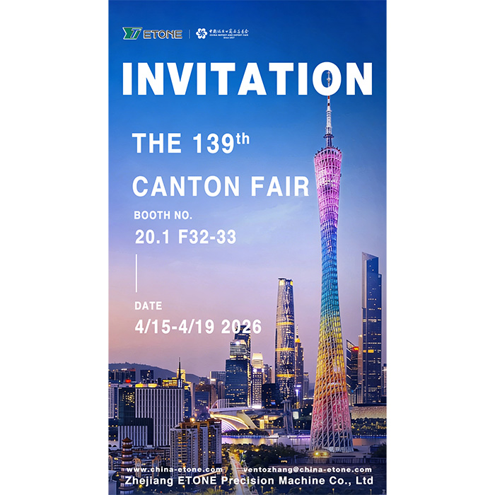 ETONE Precision Machine Cordially Invites You to the 139th Canton Fair: Smart Manufacturing for the Future, Embarking on a New Jourmey Together